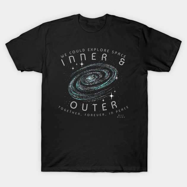 Bill Hicks Explore Space Inner and Outer Together Forever In Peace T-Shirt by Contentarama